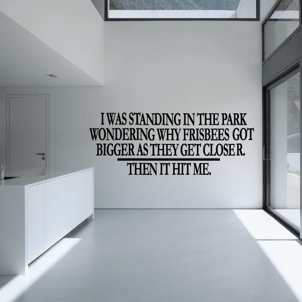 I was standing in the park wondering why Frisbees got bigger as they get closer then it hit me Wall Decal